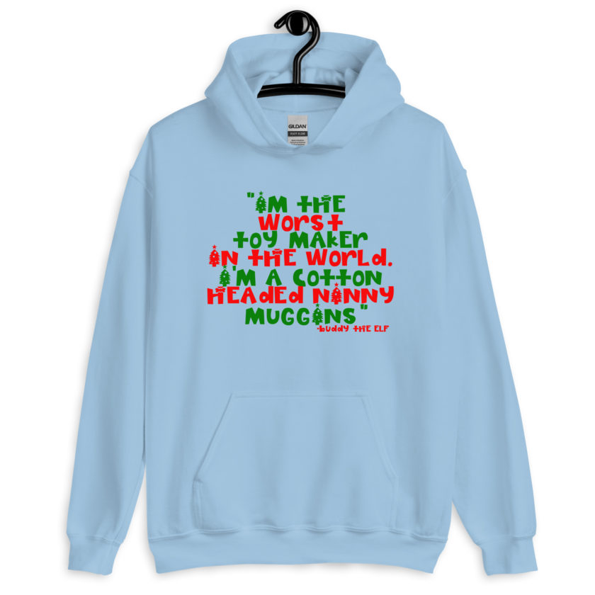 I'm the worst toy maker in the world. I'm a cotton headed ninny muggins -Buddy the Elf, Elf Unisex Hoodie
