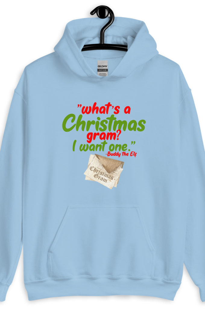 What's a Christmas gram? I want one -Buddy the Elf, Elf Unisex Hoodie