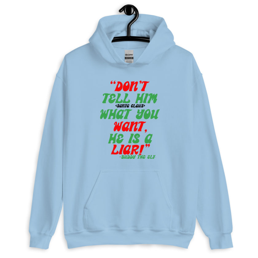 Don't tell him  what you want, he is a liar! -Buddy the Elf, Elf Unisex Hoodie - Image 7