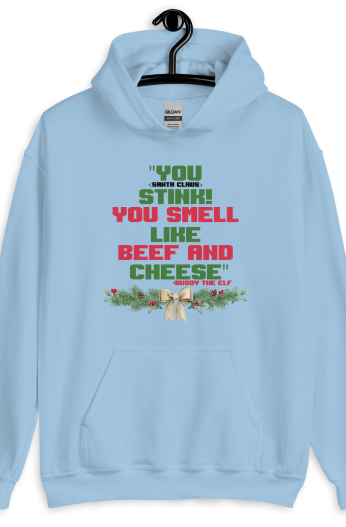 You  Stink! You smell like beef and cheese -Buddy the Elf, Elf Unisex Hoodie
