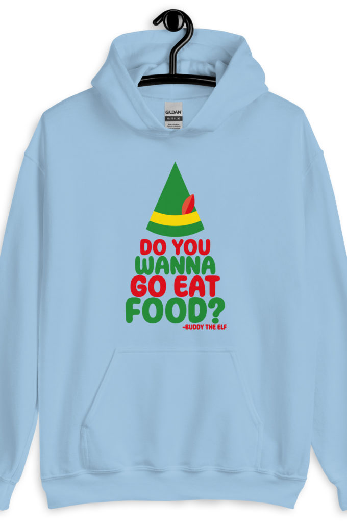Do you wanna go eat food? -Buddy the Elf, Elf Unisex Hoodie