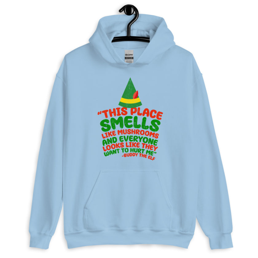 This place smells like mushrooms and everyone looks like they want to hurt me.	Buddy the Elf	elf Unisex Hoodie - Image 7