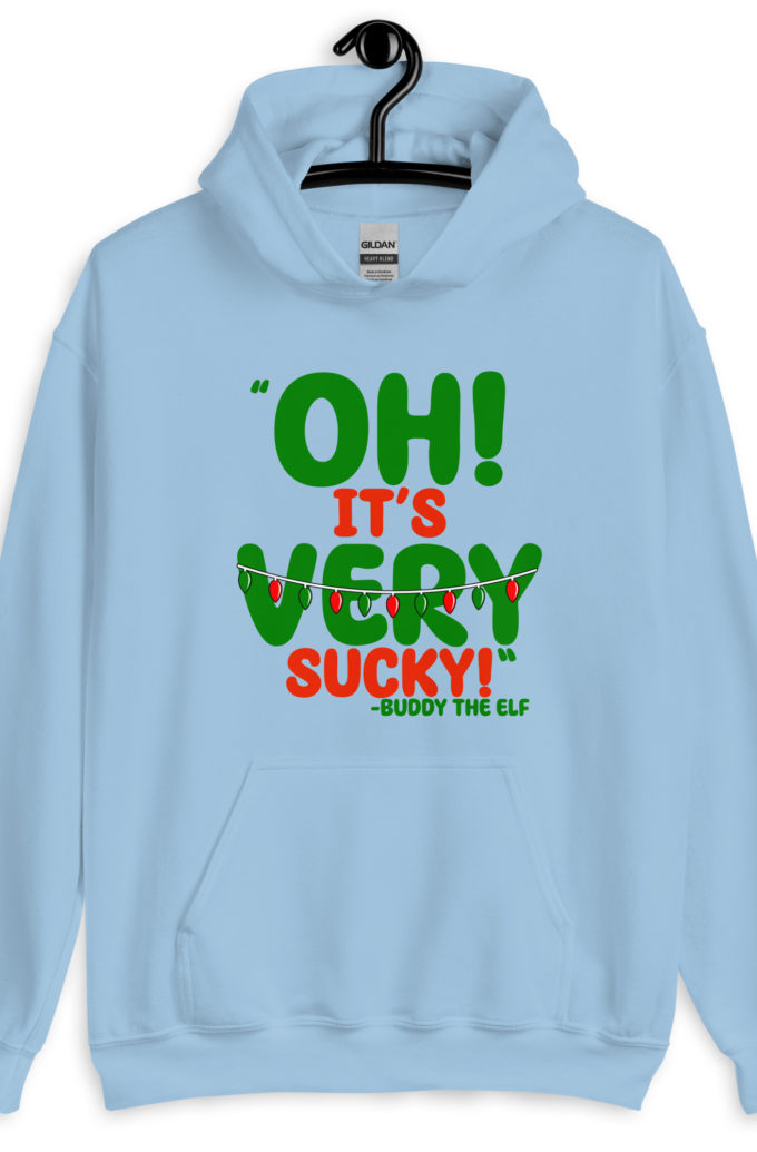 Oh, its VERY sucky! -Buddy the Elf, Elf Unisex Hoodie