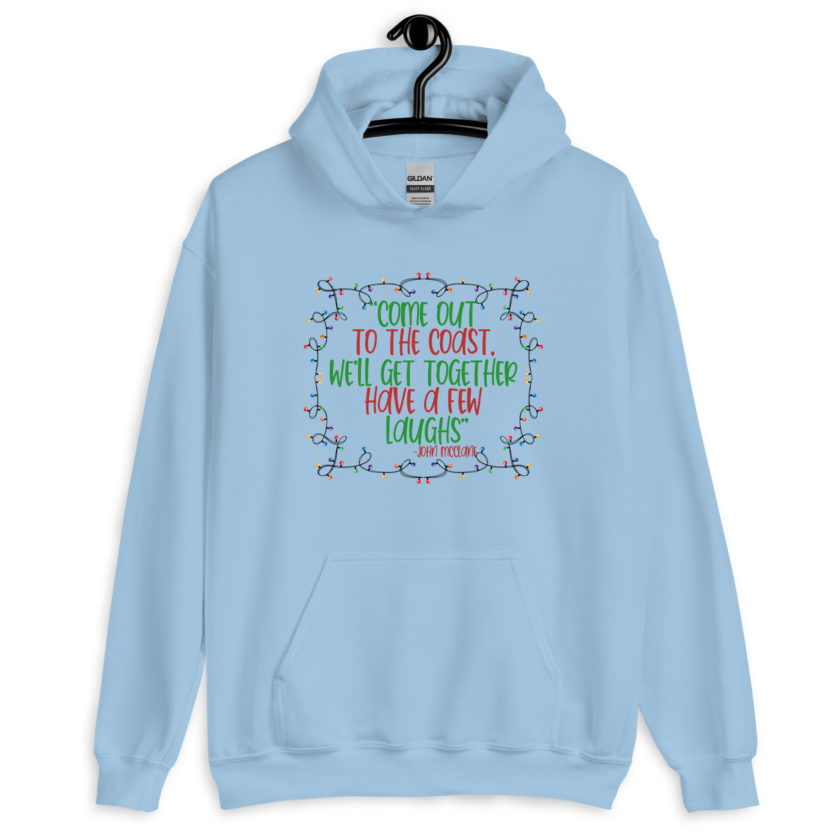 Come out to the cost. We'll get together, have a few laughs... -John Mcclane,  Die Hard Unisex Hoodie