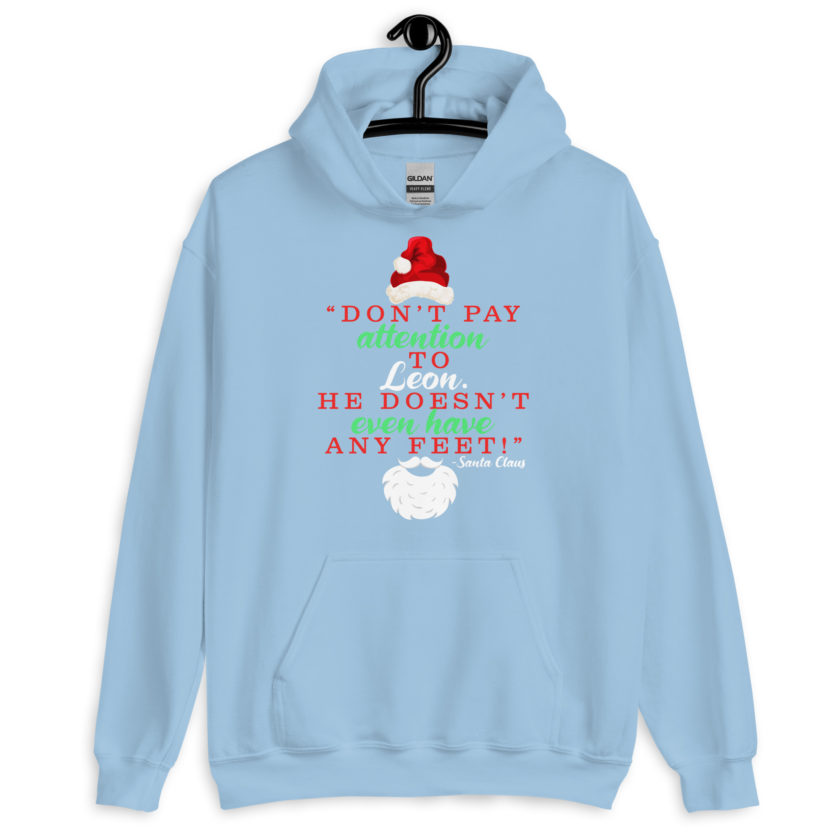 Don't pay attention to Leon. He doesn't even have any feet! -Santa Claus, Elf Unisex Hoodie - Image 9