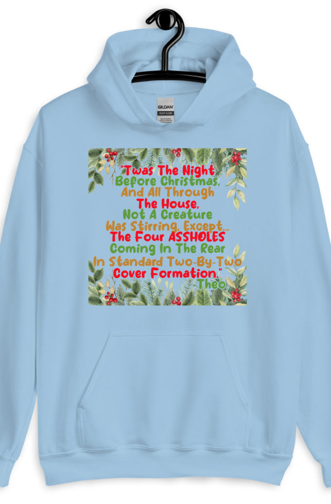 "Twas The Night Before Christmas, And All Through The House, Not A Creature Was Stirring, Except... The Four ASSHOLES Coming In The Rear In Standard Two-By-Two Cover Formation." -Theo, Die Hard Unisex Hoodie