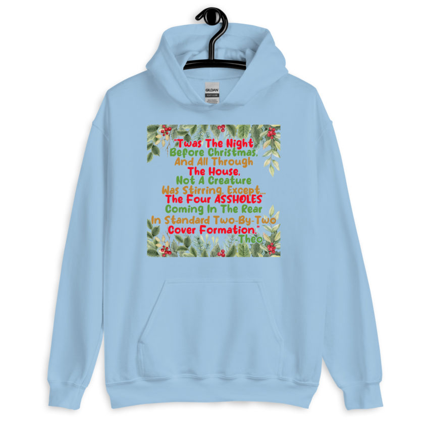 "Twas The Night Before Christmas, And All Through The House, Not A Creature Was Stirring, Except... The Four ASSHOLES Coming In The Rear In Standard Two-By-Two Cover Formation." -Theo, Die Hard Unisex Hoodie