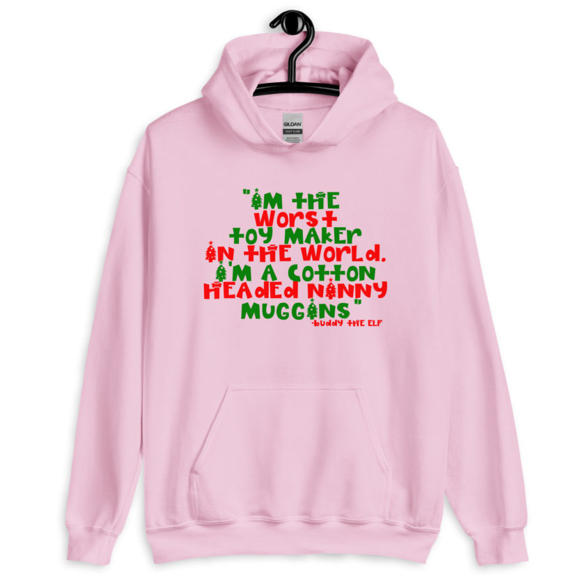 I'm the worst toy maker in the world. I'm a cotton headed ninny muggins -Buddy the Elf, Elf Unisex Hoodie - Image 8