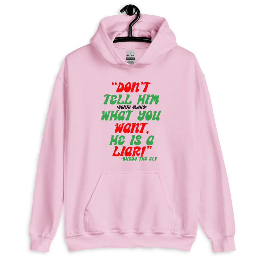 Don't tell him  what you want, he is a liar! -Buddy the Elf, Elf Unisex Hoodie - Image 8