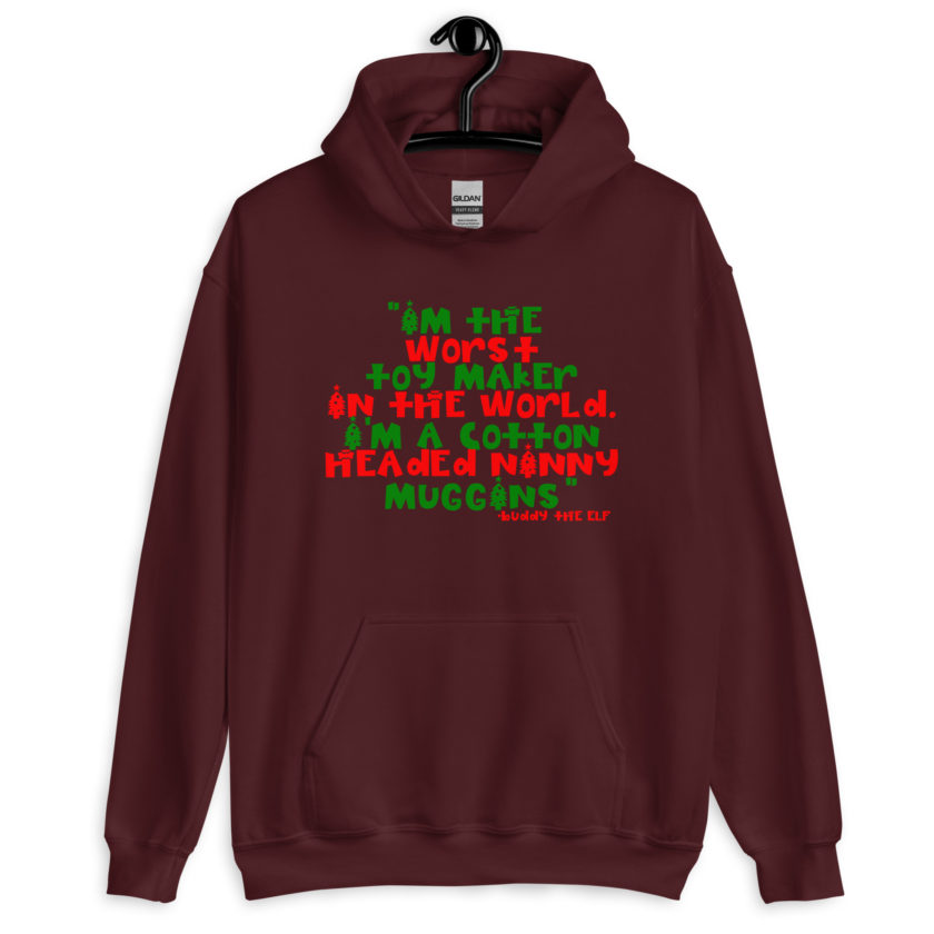 I'm the worst toy maker in the world. I'm a cotton headed ninny muggins -Buddy the Elf, Elf Unisex Hoodie - Image 4