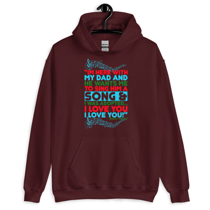 I'm here with my dad and he wants me to sing him a song and I was adopted...I love you I love you! -Buddy the Elf, Elf Unisex Hoodie - Image 4