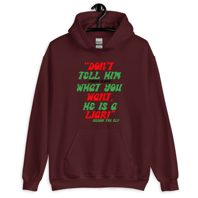 Don't tell him  what you want, he is a liar! -Buddy the Elf, Elf Unisex Hoodie
