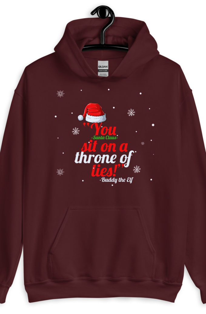 You  sit on a throne of lies! -Buddy the Elf, Elf Unisex Hoodie
