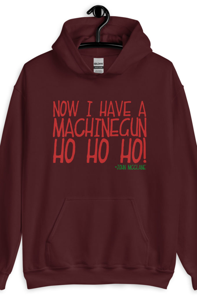Now I have a machinegun. Ho Ho Ho! -John Mcclane, Die Hard Unisex Hoodie