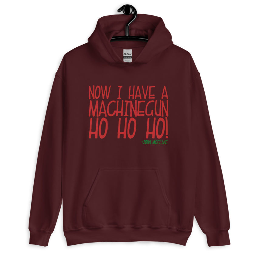 Now I have a machinegun. Ho Ho Ho! -John Mcclane, Die Hard Unisex Hoodie