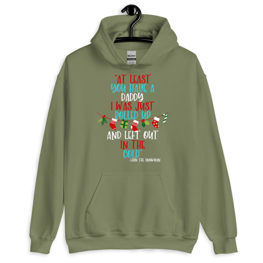 At least you have a daddy. I was just rolled up and left out in the cold. -Leon the Snowman, Elf Unisex Hoodie - Image 7