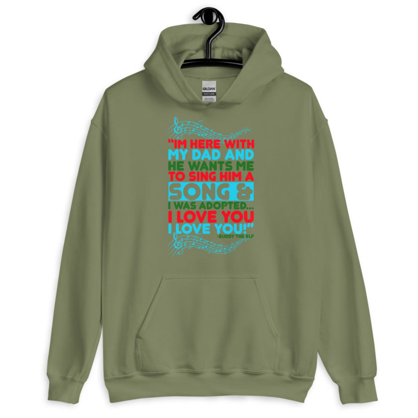 I'm here with my dad and he wants me to sing him a song and I was adopted...I love you I love you! -Buddy the Elf, Elf Unisex Hoodie - Image 6