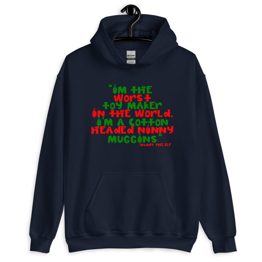 I'm the worst toy maker in the world. I'm a cotton headed ninny muggins -Buddy the Elf, Elf Unisex Hoodie - Image 3