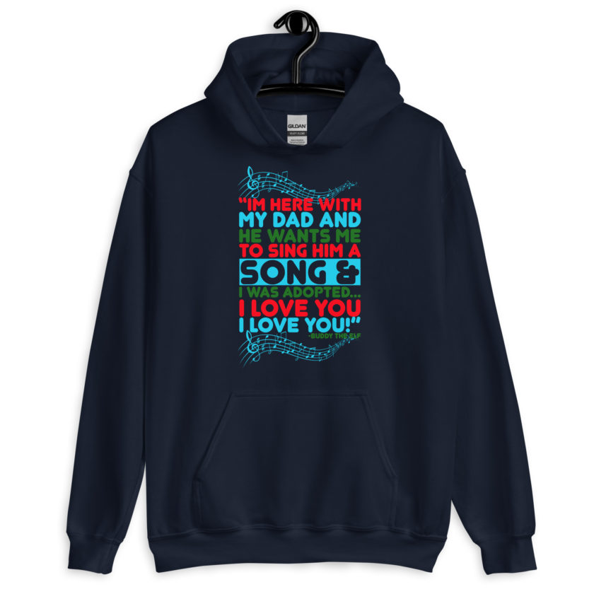 I'm here with my dad and he wants me to sing him a song and I was adopted...I love you I love you! -Buddy the Elf, Elf Unisex Hoodie - Image 3