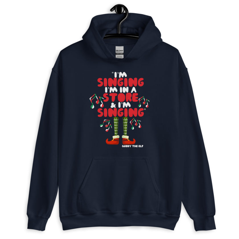 I'm singing! I'm in a store and I'm singing! -Buddy the Elf, Elf Unisex Hoodie - Image 3