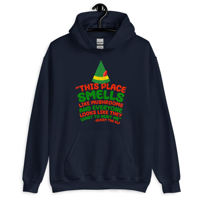 This place smells like mushrooms and everyone looks like they want to hurt me.	Buddy the Elf	elf Unisex Hoodie - Image 3