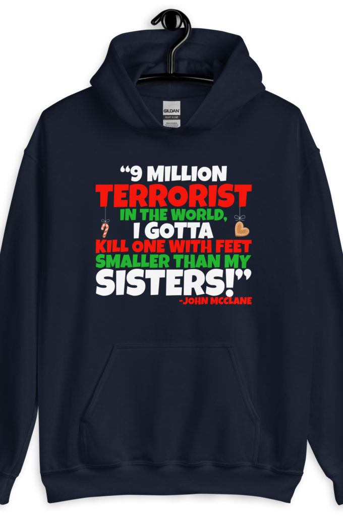 9 million terrorist in the world, I gotta kill one with feet smaller than my sisters! -John McClane, Die Hard Unisex Hoodie