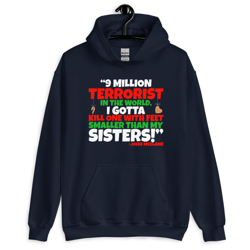 9 million terrorist in the world, I gotta kill one with feet smaller than my sisters! -John McClane, Die Hard Unisex Hoodie