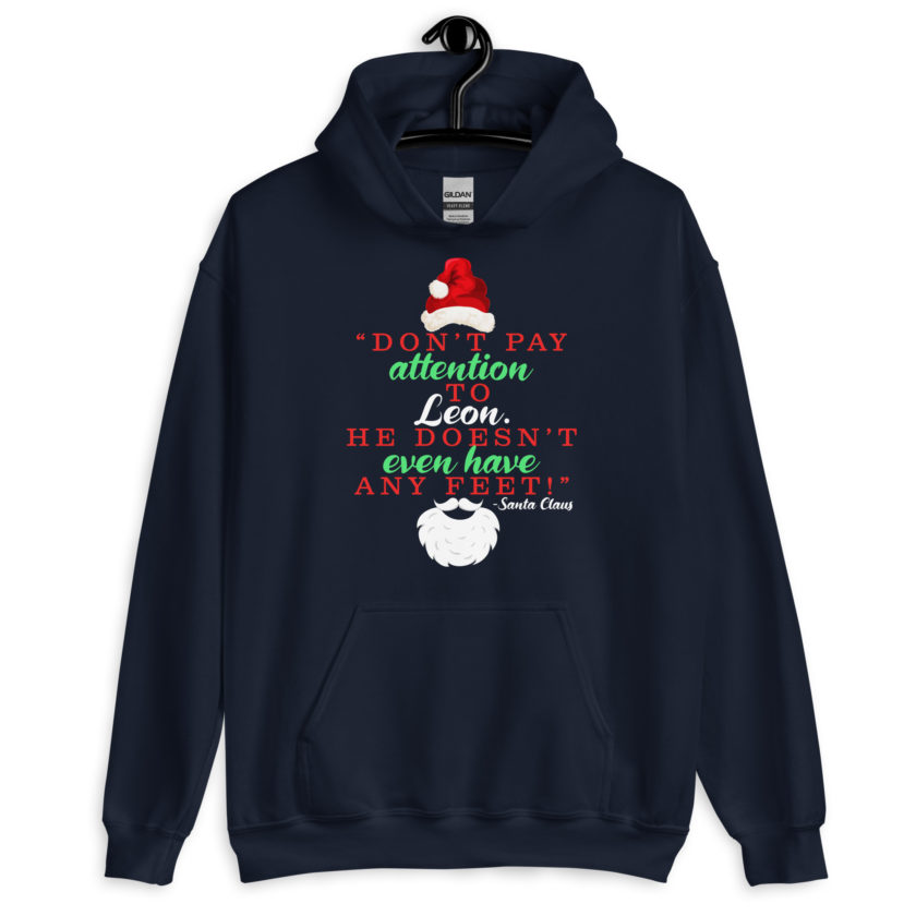 Don't pay attention to Leon. He doesn't even have any feet! -Santa Claus, Elf Unisex Hoodie - Image 3