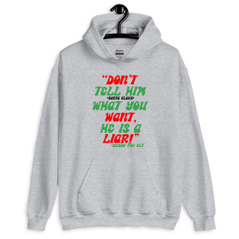 Don't tell him  what you want, he is a liar! -Buddy the Elf, Elf Unisex Hoodie - Image 6