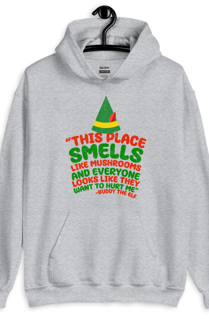 This place smells like mushrooms and everyone looks like they want to hurt me.	Buddy the Elf	elf Unisex Hoodie