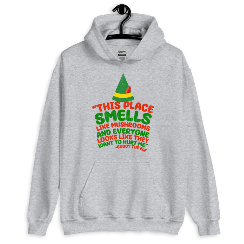 This place smells like mushrooms and everyone looks like they want to hurt me.	Buddy the Elf	elf Unisex Hoodie