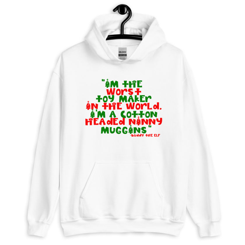 I'm the worst toy maker in the world. I'm a cotton headed ninny muggins -Buddy the Elf, Elf Unisex Hoodie - Image 9