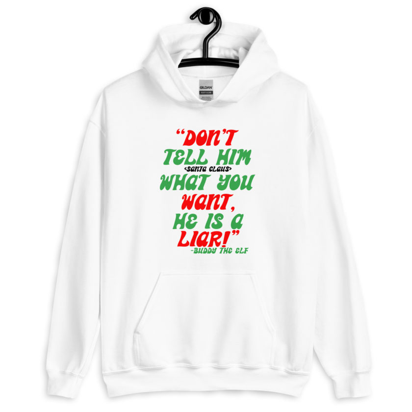 Don't tell him  what you want, he is a liar! -Buddy the Elf, Elf Unisex Hoodie - Image 9