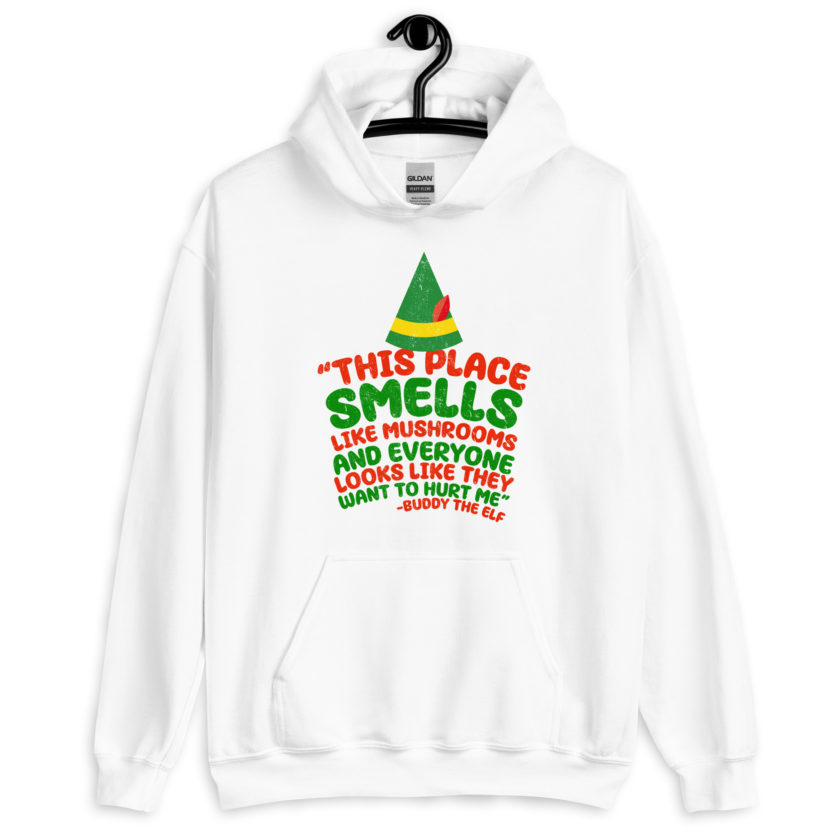 This place smells like mushrooms and everyone looks like they want to hurt me.	Buddy the Elf	elf Unisex Hoodie - Image 9
