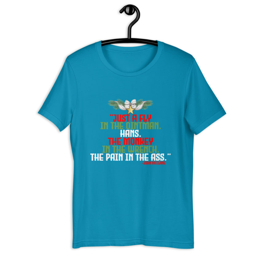 “Just a fly in the ointman, Hans. The monkey in the wrench, a pain in the ass.” -John Mcclane, Die Hard  Unisex t-shirt - Image 8