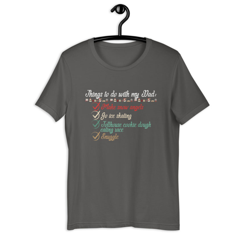 Things to do with my dad: Make snow angels, go ice skating, tollhouse cookie dough eating race, snuggle -elf Unisex t-shirt - Image 7