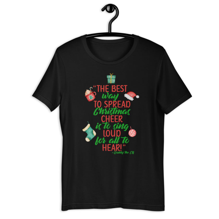 The best way to spread Christmas cheer is to sing loud for all to hear! -Buddy the Elf, Elf Unisex t-shirt - Image 2