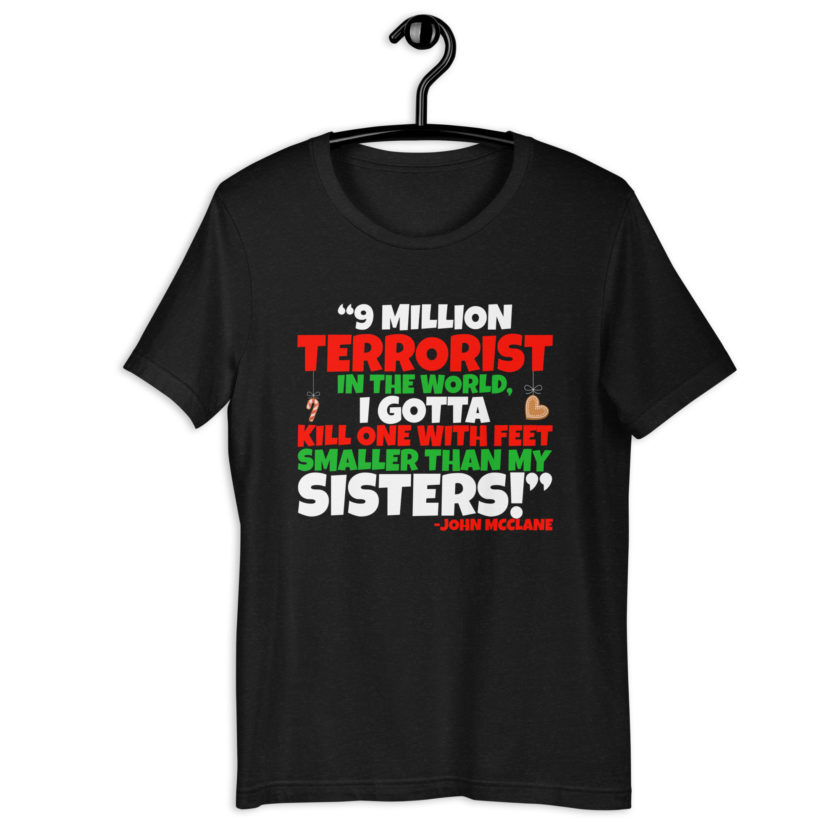 9 million terrorist in the world, I gotta kill one with feet smaller than my sisters! -John McClane, Die Hard Unisex t-shirt - Image 2