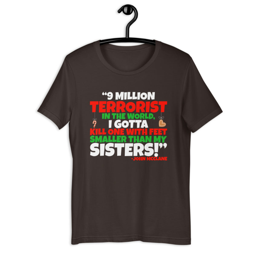 9 million terrorist in the world, I gotta kill one with feet smaller than my sisters! -John McClane, Die Hard Unisex t-shirt - Image 5