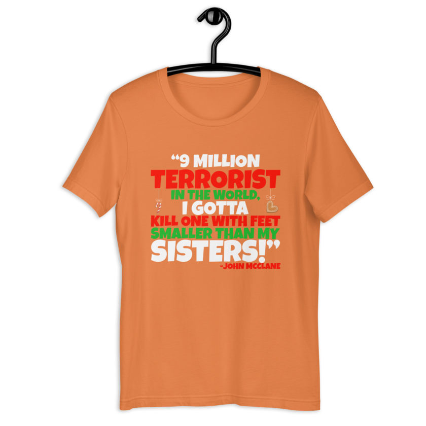 9 million terrorist in the world, I gotta kill one with feet smaller than my sisters! -John McClane, Die Hard Unisex t-shirt - Image 13