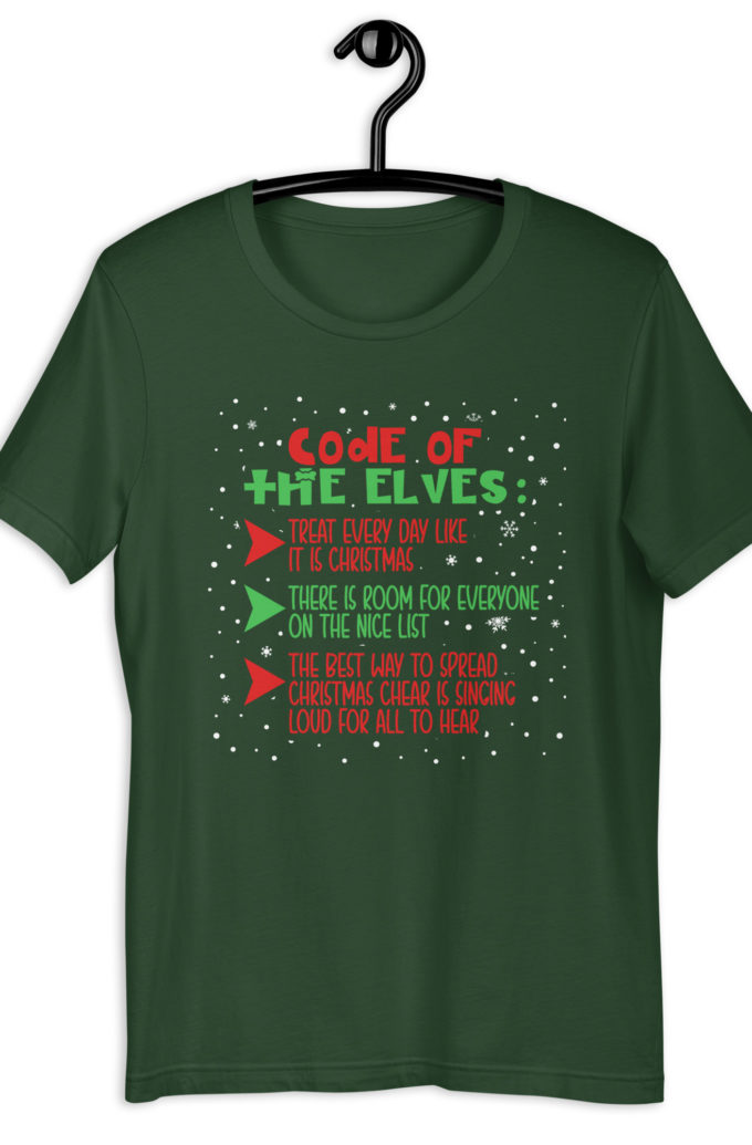 Code of the Elves: treat every day like it is Christmas, There is room for everyone on the nice list, the best way to spread Christmas cheer is singing loud for all to hear - Elf Unisex t-shirt