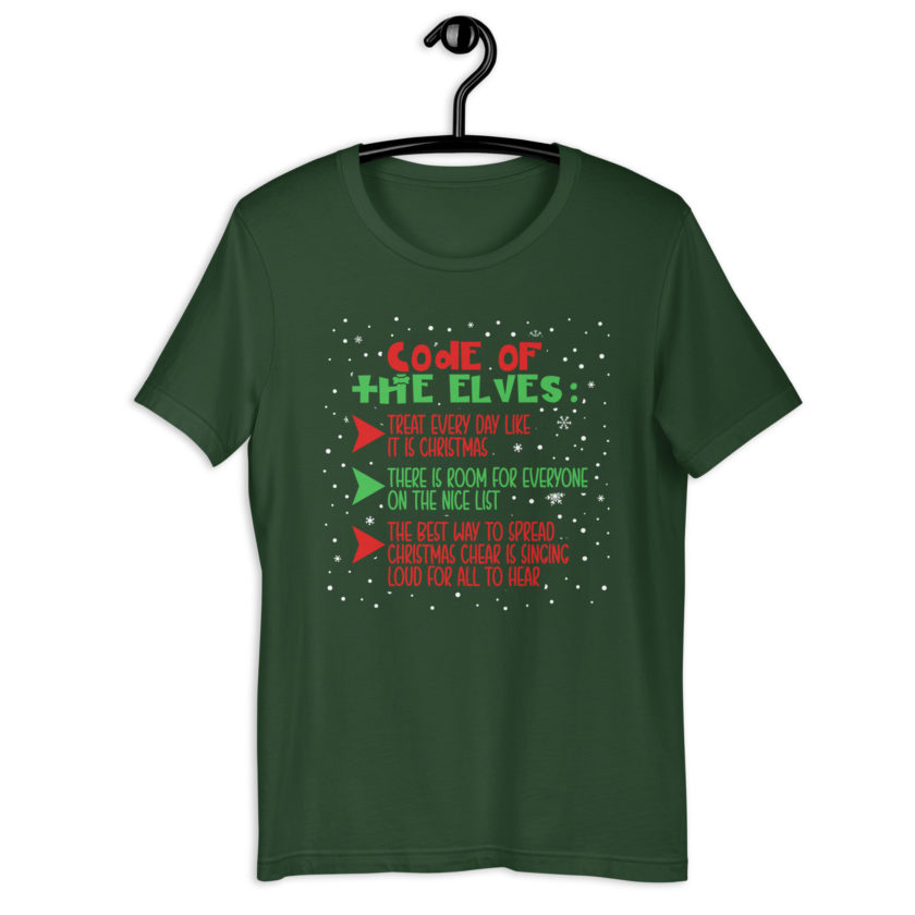 Code of the Elves: treat every day like it is Christmas, There is room for everyone on the nice list, the best way to spread Christmas cheer is singing loud for all to hear - Elf Unisex t-shirt