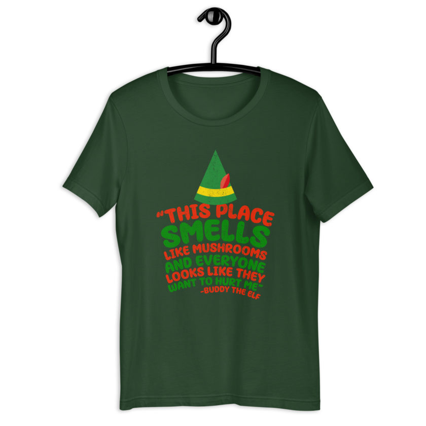 This place smells like mushrooms and everyone looks like they want to hurt me.	Buddy the Elf	elf Unisex t-shirt - Image 6