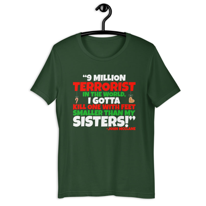 9 million terrorist in the world, I gotta kill one with feet smaller than my sisters! -John McClane, Die Hard Unisex t-shirt - Image 7
