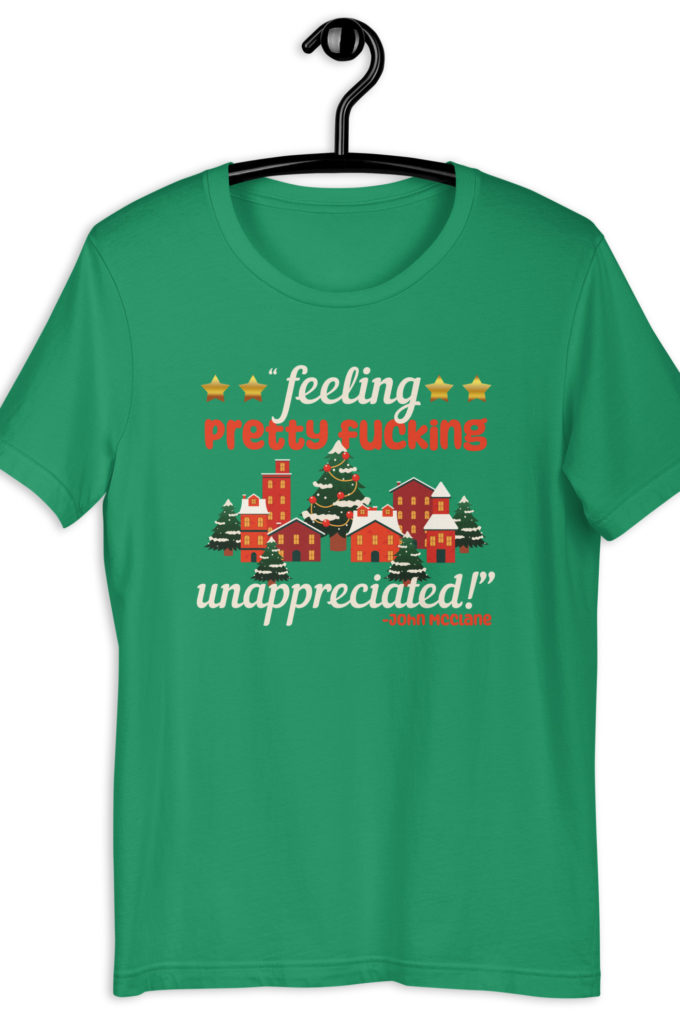 Feeling pretty fucking unappreciated! -John Mcclane, Die Hard Unisex t-shirt