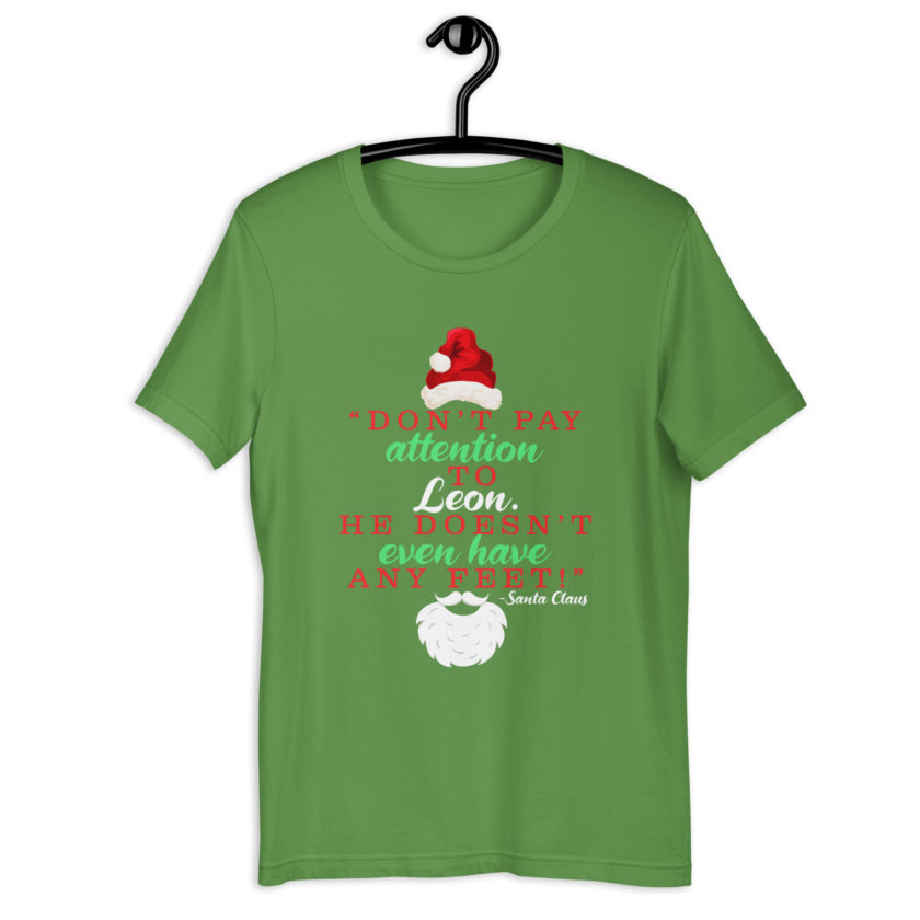 Don't pay attention to Leon. He doesn't even have any feet! -Santa Claus, Elf Unisex t-shirt - Image 10