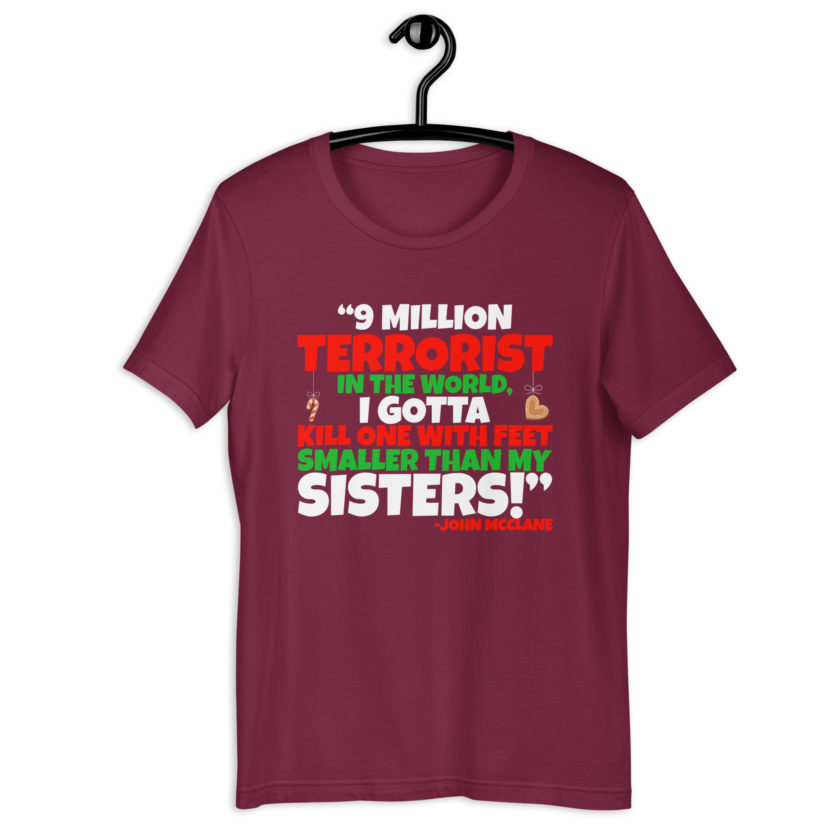9 million terrorist in the world, I gotta kill one with feet smaller than my sisters! -John McClane, Die Hard Unisex t-shirt - Image 6
