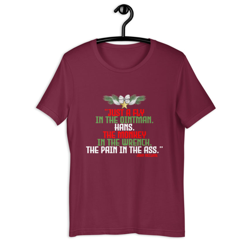 “Just a fly in the ointman, Hans. The monkey in the wrench, a pain in the ass.” -John Mcclane, Die Hard  Unisex t-shirt - Image 5