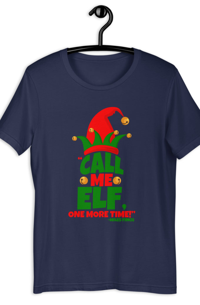 Call me elf, one more time! -Miles Finch, Elf Unisex t-shirt