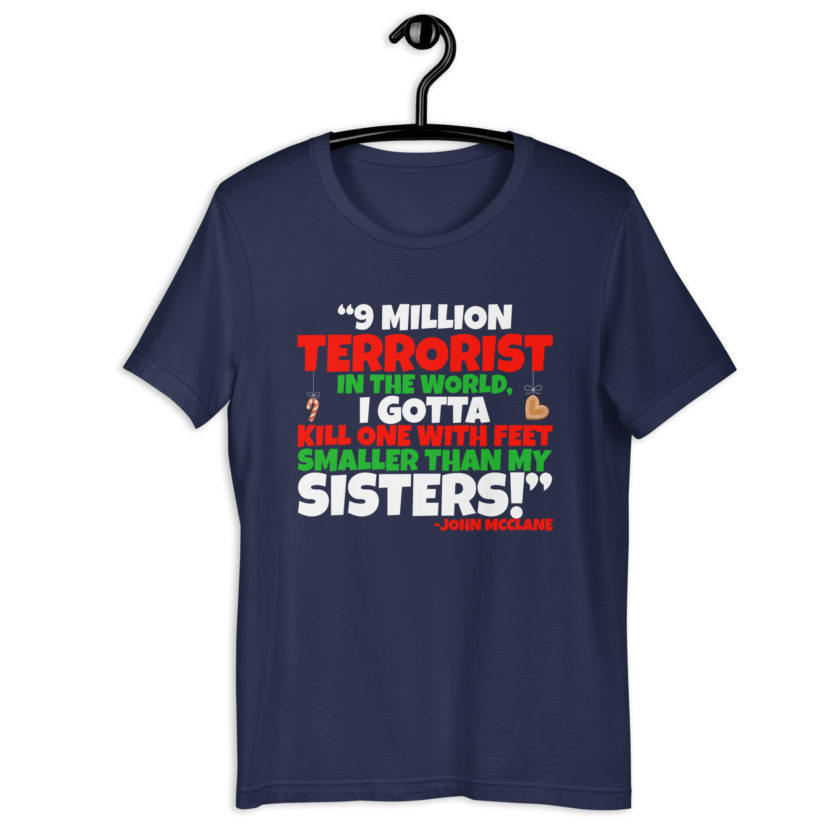 9 million terrorist in the world, I gotta kill one with feet smaller than my sisters! -John McClane, Die Hard Unisex t-shirt - Image 4